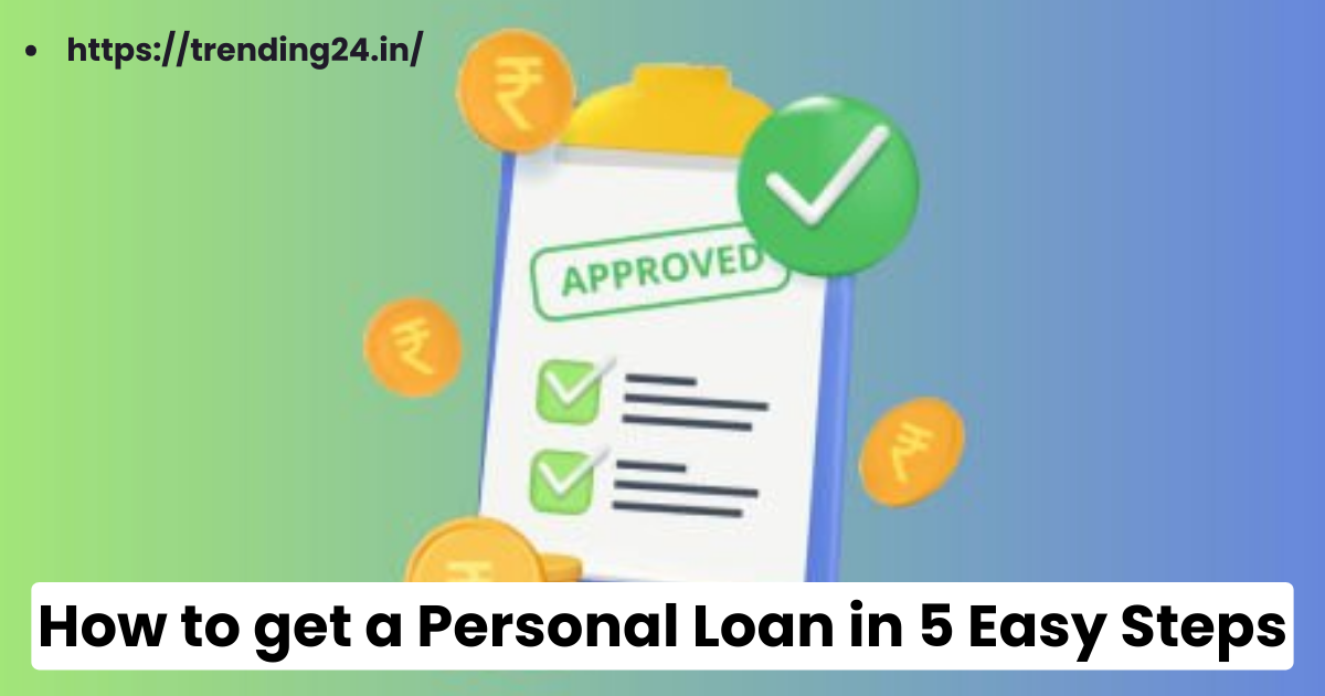 How to get a Personal Loan in 5 Easy Steps