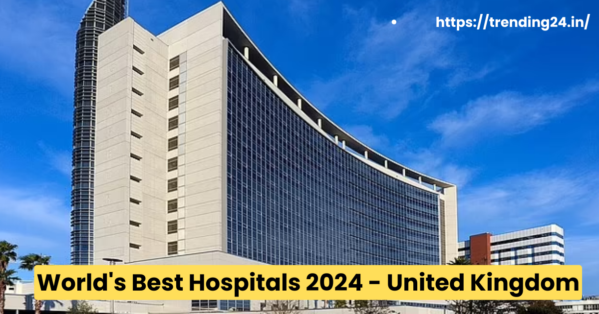 World's Best Hospitals 2024 - United Kingdom