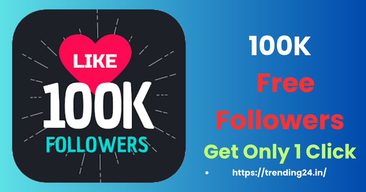 100K Free Followers Get Only 1 Click